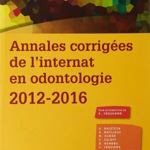 Internat en Odontologie : Annales corrigées de l'internat en odontologie 2012-2016